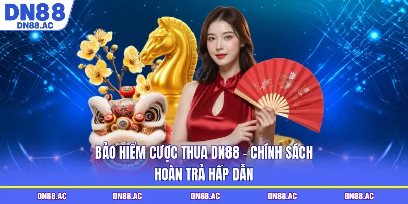 Bảo Hiểm Cược Thua DN88 - Chính Sách Hoàn Trả Hấp Dẫn