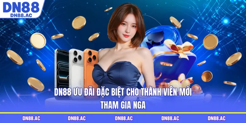 DN88 Ưu Đãi Đặc Biệt Cho Thành Viên Mới - Tham Gia Ngay