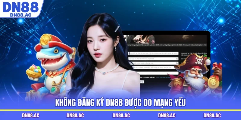 Không đăng ký DN88 được do mạng yếu