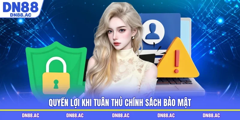 Quyền lợi khi tuân thủ chính sách bảo mật